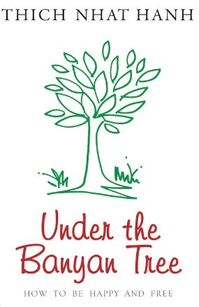 Under The Banyan Tree by Thich Nhat Hanh