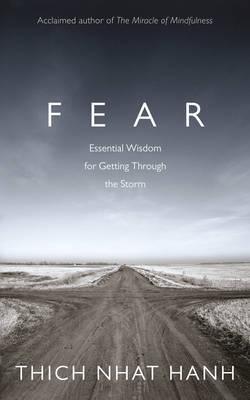 Fear: Essential Wisdom for Getting Through The Storm by Thich Nhat Hanh