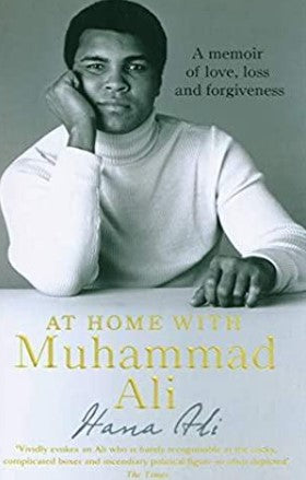 At Home with Muhammad Ali: A Memoir of Love, Loss and Forgiveness by Hana Yasmeen Ali
