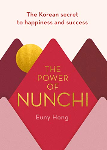 The Power of Nunchi: The Korean Secret to Happiness and Success (HB) by Euny Hong