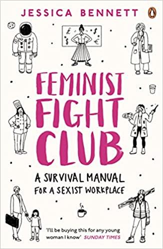Feminist Fight Club An Office Survival Manual for a Sexist Workplace by Jessica Bennett
