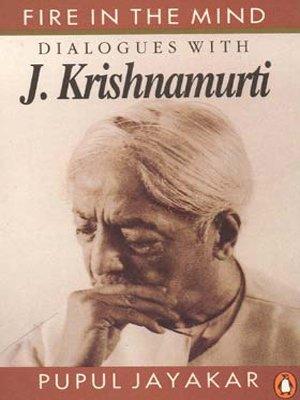 Fire in The Mind: Dialogues With J.Krish by Pupul Jayakar, Jiddu Krishnamurti