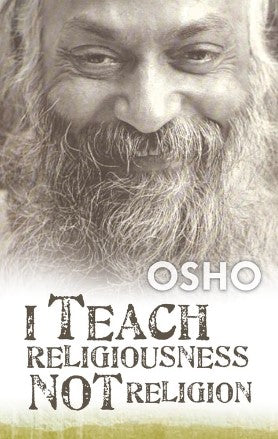 I Teach Religiousness Not Religion by OSHO