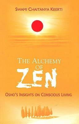 Alchemy Of Zen: Osho's Insights On Conscious Living by Swami Chaitanya Keerti