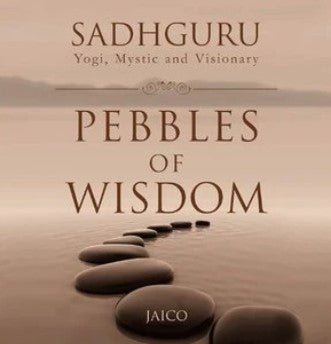 Pebbles Of Wisdom by Sadhguru