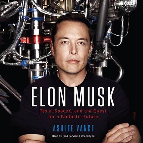 Elon Musk: How the Billionaire CEO of SpaceX and Tesla is Shaping our Future by Ashlee Vance