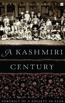 A Kashmiri Century by Khem Lata Wakhlu