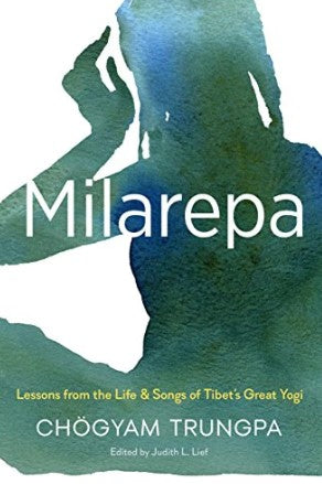 Milarepa: Lessons from the Life and Songs of Tibet's Great Yogi by Chogyam Trungpa