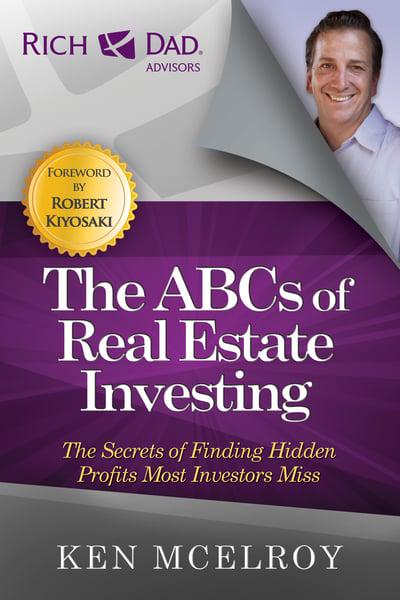 The ABCs of Real Estate Investing: The Secrets of Finding Hidden Profits Most Investors Miss By Ken McElroy
