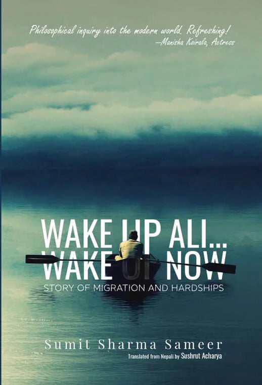Wake Up Ali... Wake Up Now: Story of Migration and Hardships By Sumit Sharma Sameer, Sushrut Acharya (Translator)