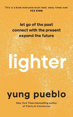 Lighter: Let Go of the Past, Connect with the Present, and Expand The Future By Yung Pueblo