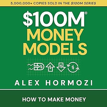 $100M Money Models: How to Make Money By Alex Hormozi (Author, Narrator), Acquisition.com LLC (Publisher)