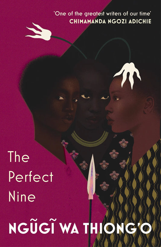 The Perfect Nine The Epic of Gikuyu and Mumbi By Ngugi wa Thiong'o