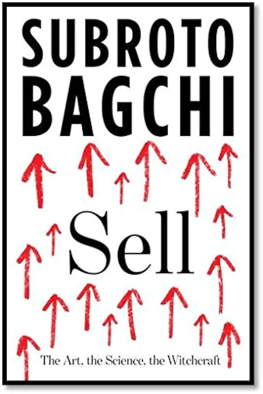 Sell: The Art, the Science, the Witchcraft By Subroto Bagchi
