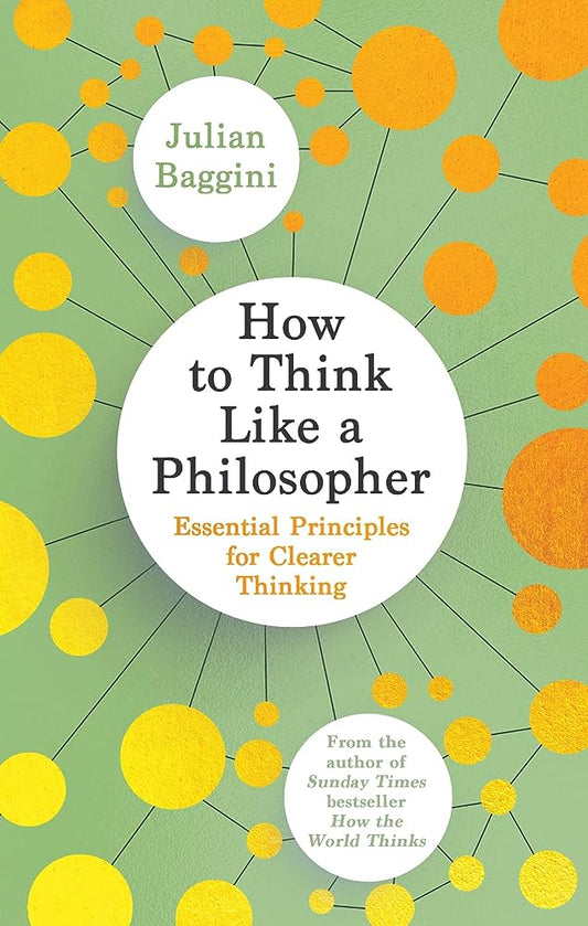 How to Think Like a Philosopher: Essential Principles for Clearer Thinking By Julian Baggini from the From the Sunday Times bestselling author of How the World Thinks.