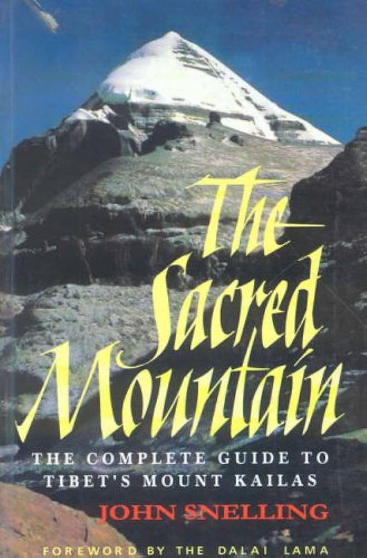 The Sacred Mountain: Travellers and Pilgrims at Mount Kailash in Western Tibet By John Snelling