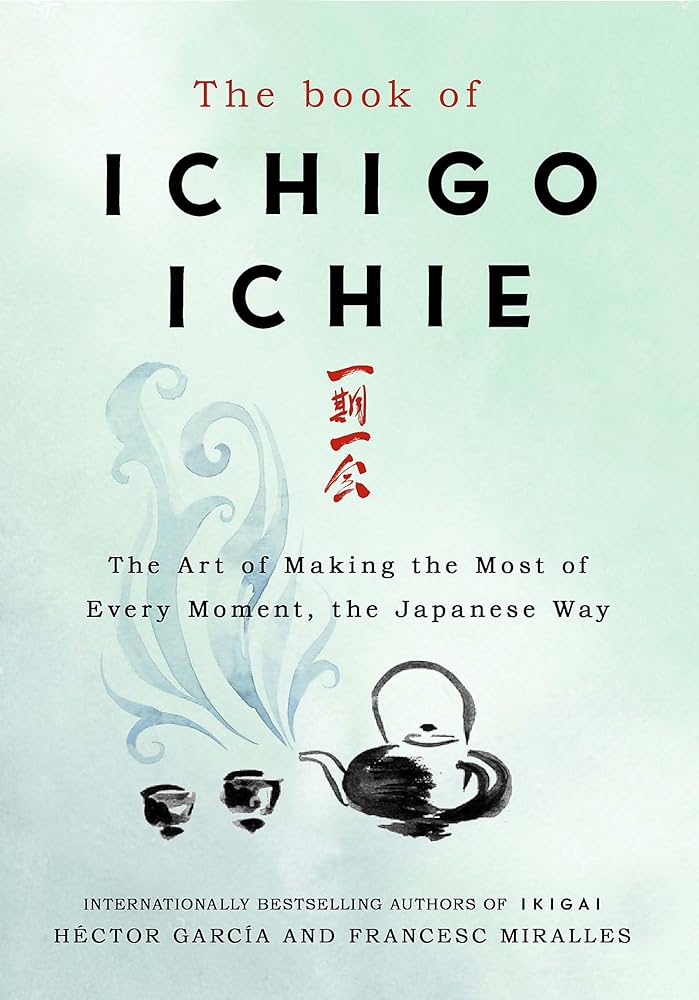 The Book of Ichigo Ichie Hardcover By Francesc Miralles Héctor García From The authors of bestselling Ikigai: