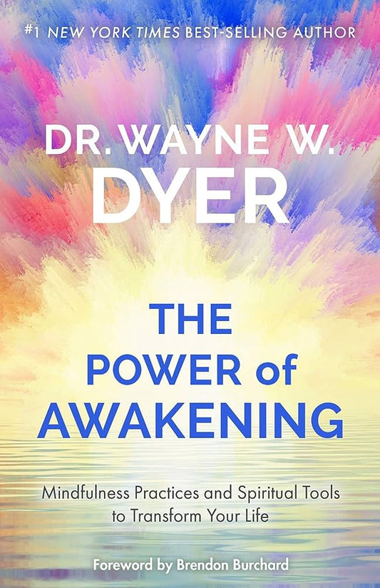 The Power Of Awakening: Mindfulness Practices And Spiritual Tools To Transform Your Life By Wayne W. Dyer