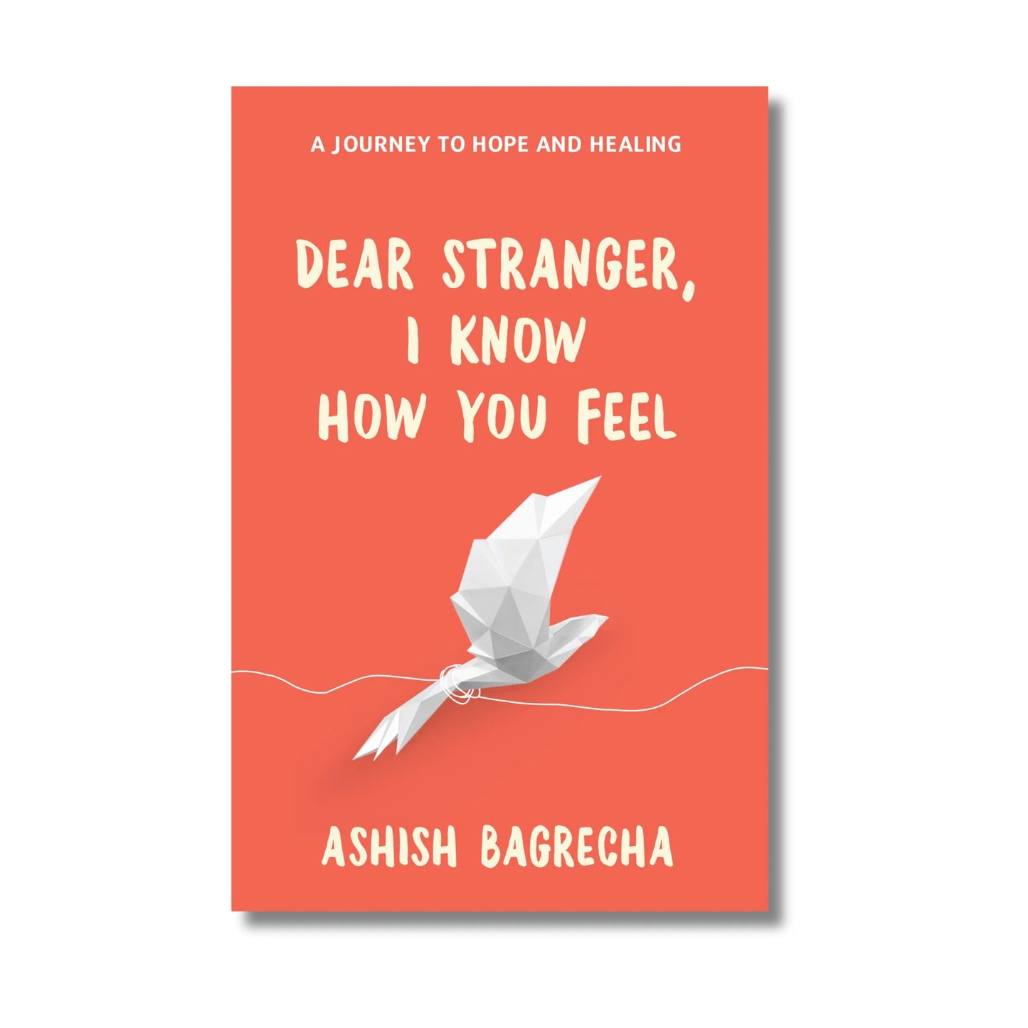 Dear Stranger, I Know How You Feel Book by Ashish Bagrecha