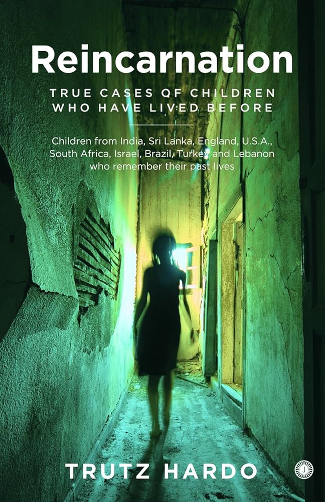Reincarnation: True Cases of Children Who Have Lived Before By Trutz Hardo