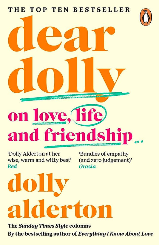 Dear Dolly On Love, Life and Friendship By Dolly Alderton The instant Sunday Times bestseller