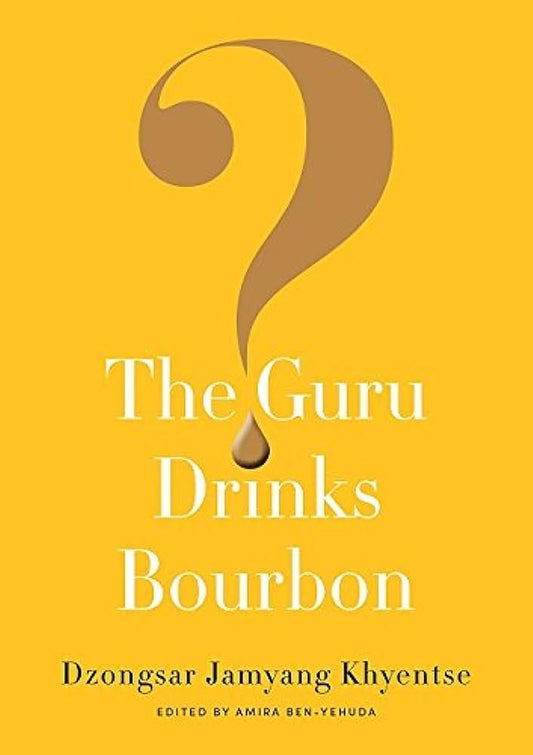 The Guru Drinks Bourbon ? by Dzongsar Jamyang Khyentse