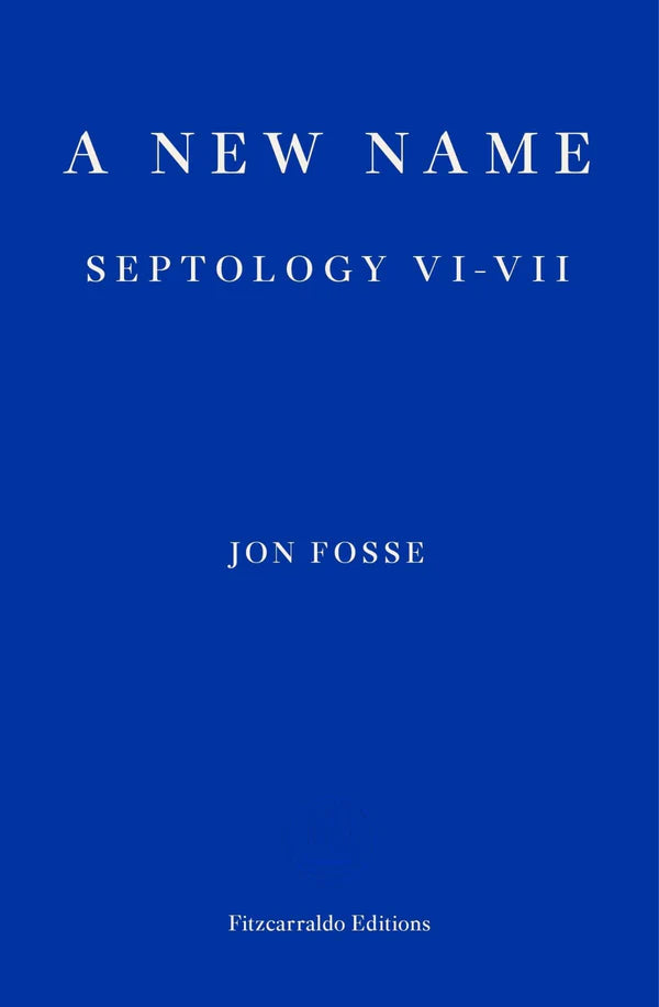 A New Name: Septology VI-VII by Jon Fosse Damion Searls (Translator)