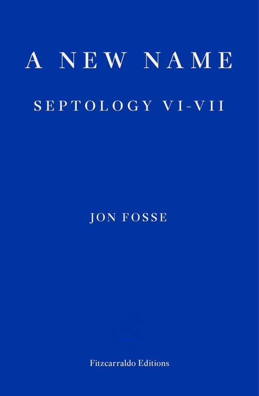 A New Name: Septology VI-VII by Jon Fosse Damion Searls (Translator)