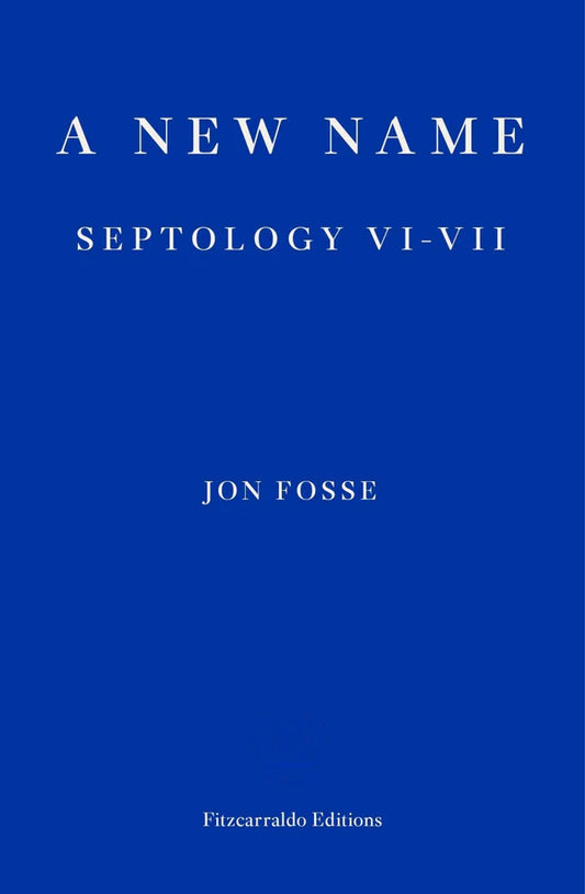 A New Name: Septology VI-VII By Jon Fosse Damion Searls (Translator)