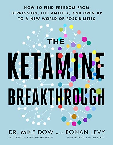 The Ketamine Breakthrough By Mike Dow Ronan Levy