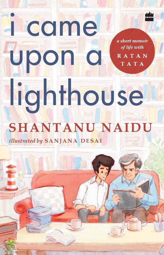 I Came Upon a Lighthouse: A Short Memoir of Life with Ratan Tata by Shantanu Naidu