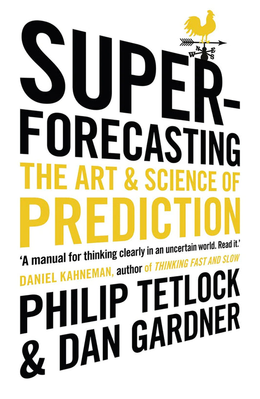 Superforecasting By Philip E. Tetlock Dan Gardner
