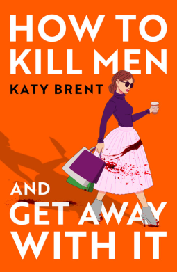 How to Kill Men and Get Away With It (OLD STOCK) by Katy Brent