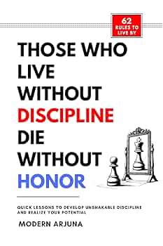 Those Who Lives Without Discipline Dies Without Honor by Modern Arjuna