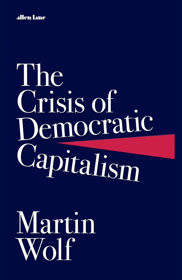 The Crisis of Democratic Capitalism  Hardcover By Martin Wolf