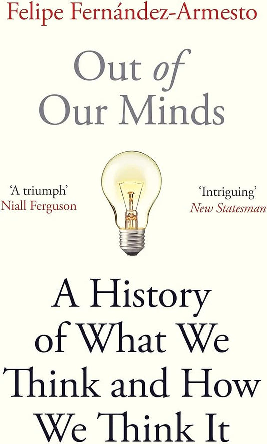 Out of Our Minds By Felipe Fernández-Armesto