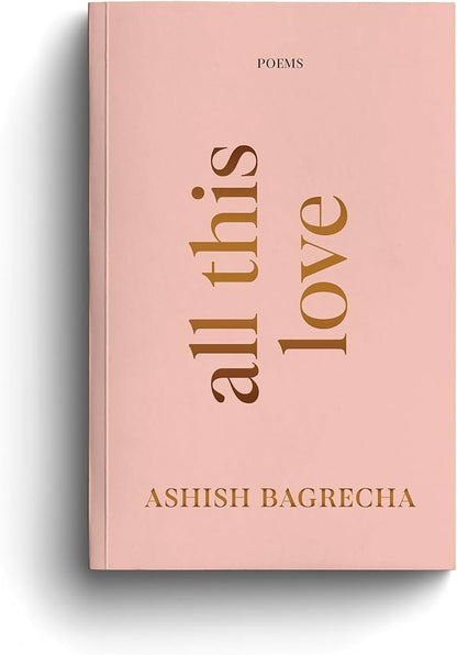 All This Love by Ashish Bagrecha