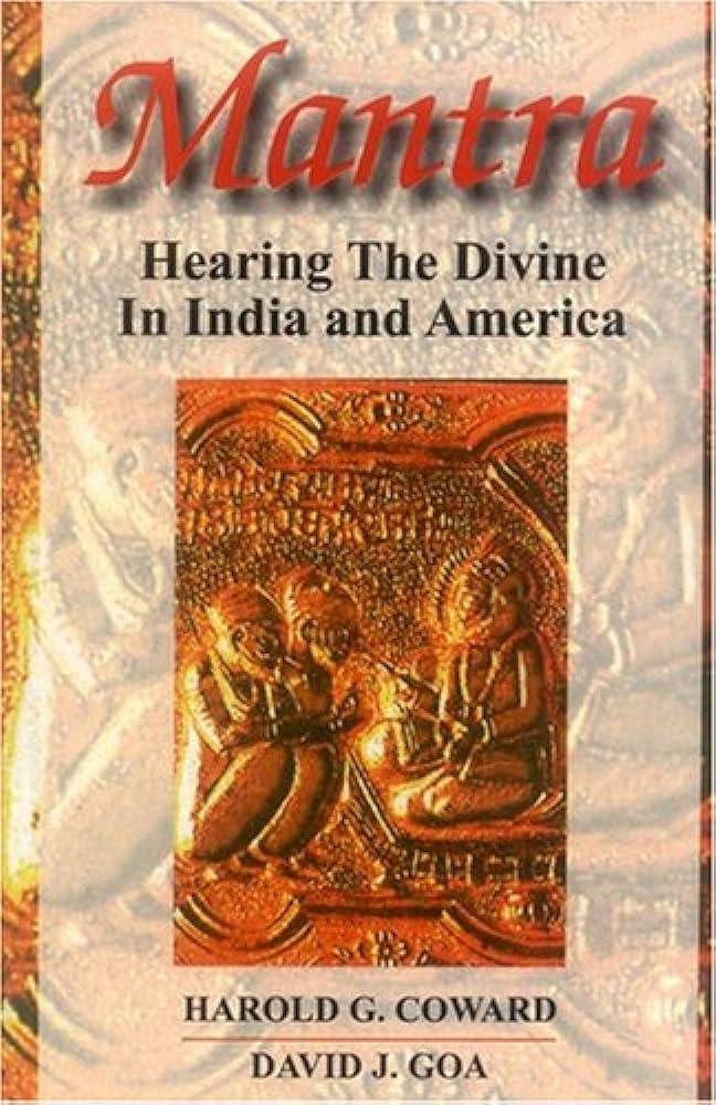 Mantra: Hearing the Divine in India and America By Harold Coward (Author) David J. Goa (Author)