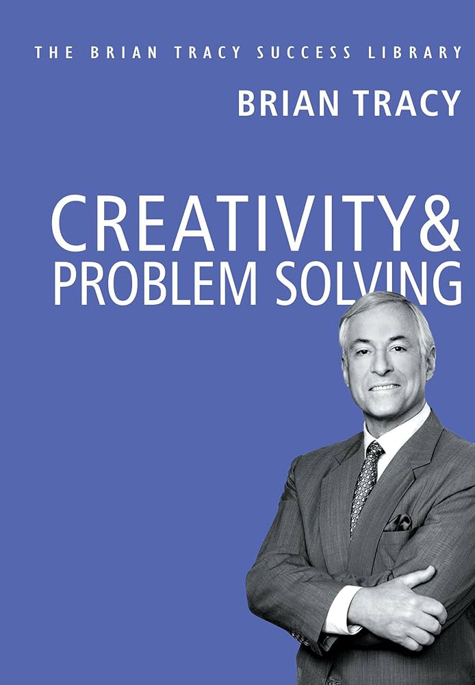 Creativity & Problem Solving By Brian Tracy