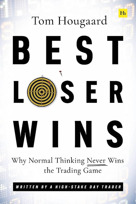 Best Loser Wins : Why Normal Thinking Never Wins the Trading Game – Written by a High-stake Day Trader Book by Tom Hougaard