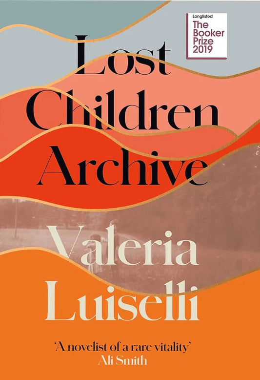 Lost Children Archive Paperback by Valeria Luiselli By Valeria Luiselli NEW YORK TIMES 10 BEST BOOKS OF THE YEAR