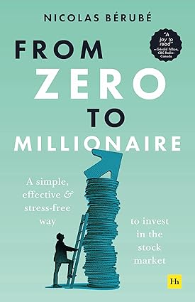 From Zero to Millionaire: A simple, effective and stress-free way to invest in the stock market by  Nicolas Bérubé
