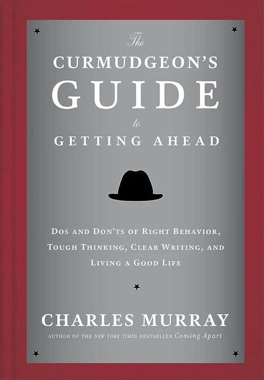The Curmudgeon's Guide to Getting Ahead by Charles Murray