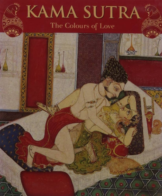 Kama Sutra : The Colours Of Love By Rupinder Khullar