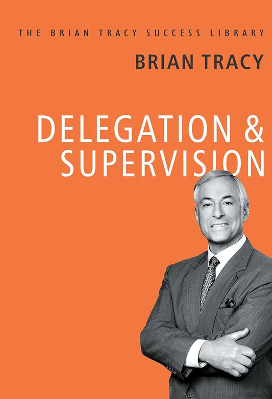 Delegation And Supervision Hardcover By Brian Tracy