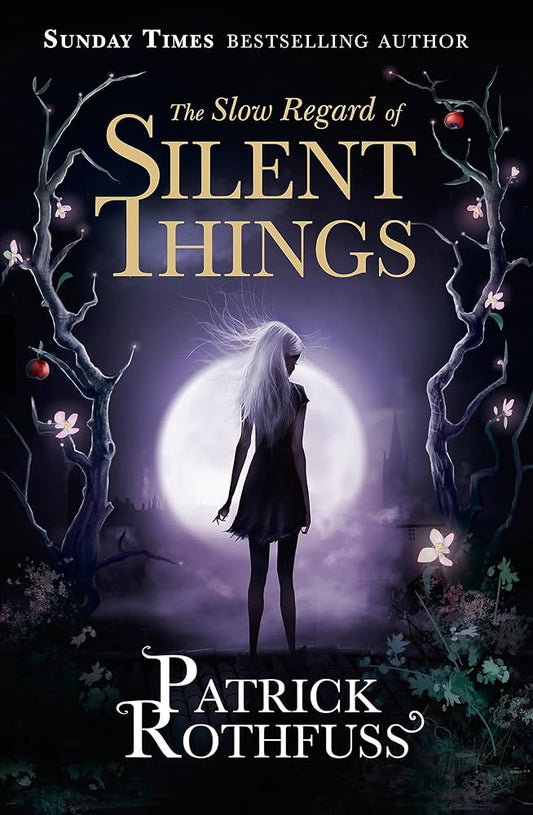 The Slow Regard of Silent Things By Patrick Rothfuss Sunday Times Bestselling Author