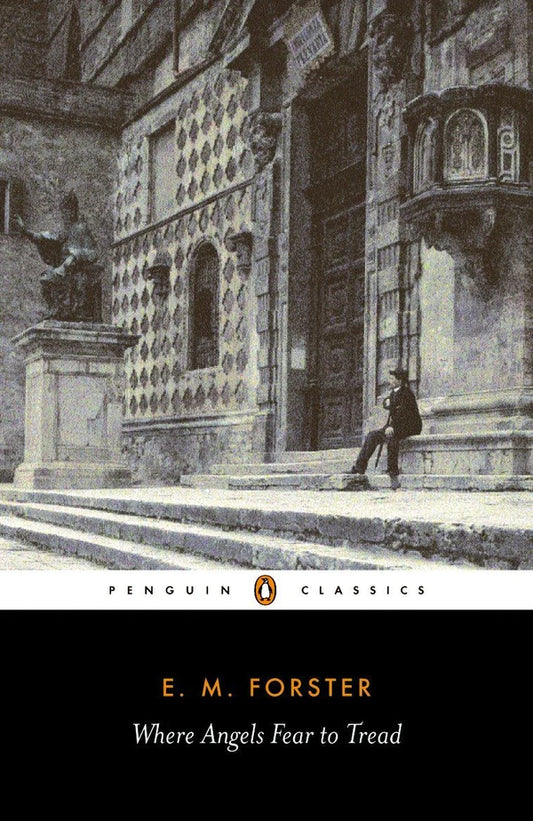 Where Angels Fear to Tread By: E.M. Forster