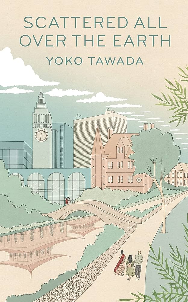 Scattered all over the earth by Yoko Tawada (Author) Margaret Mitsutani (Translator)