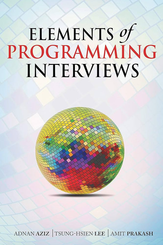 Elements of Programming Interviews by Adnan Aziz Tsung-Hsien Lee Amit Prakash
