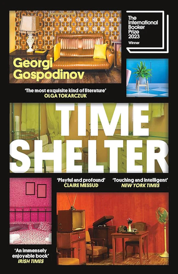 Time Shelter By Georgi Gospodinov (Author) Angela Rodel (Translator) Winner of the International Booker Prize 2023